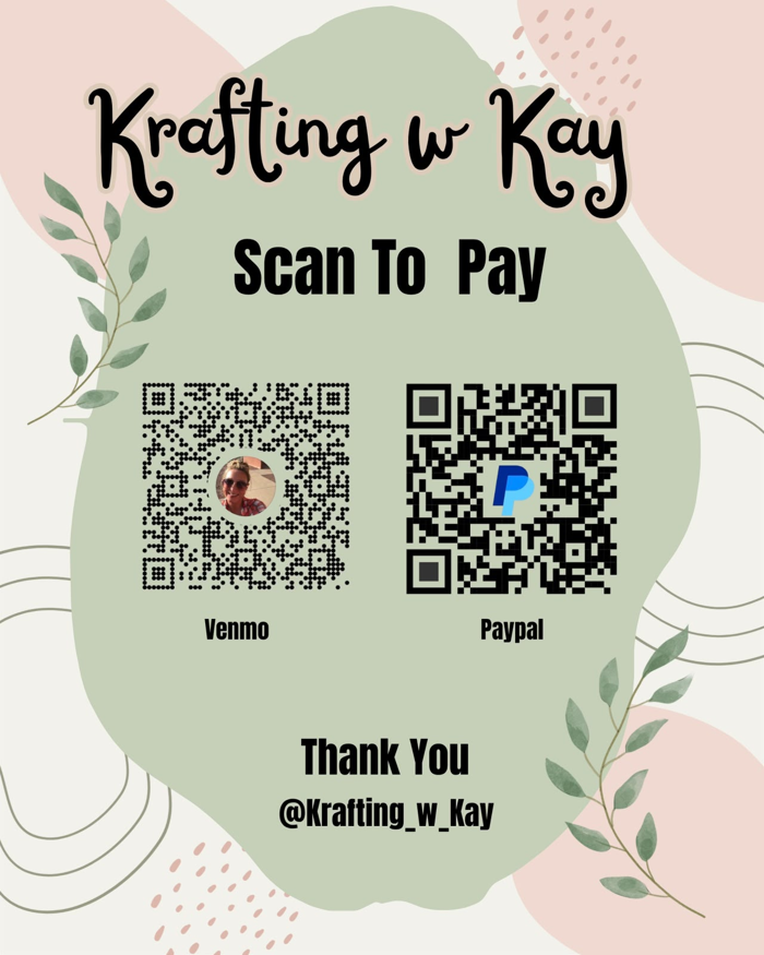 Scan to pay with Venmo or PayPal: @Krafting_w_Kay